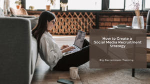 How to Create a  Social Media Recruitment Strategy