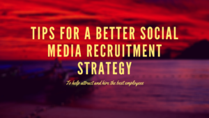 Tips for a better Social Media Recruitment Strategy 